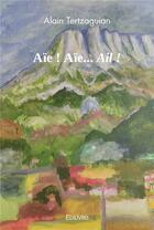 Couverture du livre « Aie ! aie... ail ! » de Alain Tertzaguian aux éditions Edilivre