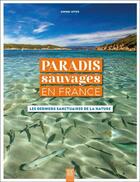 Couverture du livre « Paradis sauvages en France : les derniers sanctuaires de la nature » de Sophie Jutier aux éditions Suzac