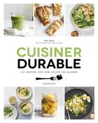 Couverture du livre « Cuisiner durable ; 100 recettes pour bien choisir ses aliments » de Deirdre Rooney et Fern Green aux éditions Marabout