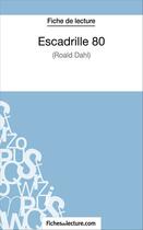 Couverture du livre « Escadrille 80 de Roald Dahl : fiche de lecture ; analyse complète de l'oeuvre » de Vanessa Grosjean aux éditions Fichesdelecture.com