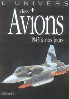 Couverture du livre « L'univers des avions ; 1945 à nos jours » de Malcolm V. Lowe aux éditions Grund