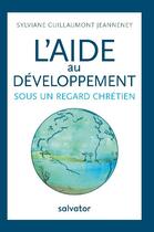 Couverture du livre « L'aide internationale pour le développement sous un regard chrétien » de Sylviane Guillaumont-Jeanneney aux éditions Salvator