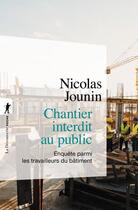 Couverture du livre « Chantier interdit au public ; enquête parmi les travailleurs du bâtiment » de Nicolas Jounin aux éditions La Decouverte