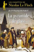 Couverture du livre « Les enquêtes de Nicolas Le Floch Tome 12 : la pyramide de glace » de Jean-Francois Parot aux éditions Jc Lattes