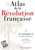 Couverture du livre « Atlas de la Révolution française : Tome V : Le territoire. Vol. II : Les limites administratives » de Daniel Nordman et Alexandra Laclau et Marie-Vic Ozouf-Marignier aux éditions Ehess