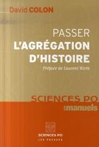 Couverture du livre « Passer l'agrégation d'histoire » de David Colon aux éditions Presses De Sciences Po
