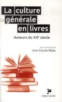 Couverture du livre « La culture générale en livres ; auteurs du XXe siècle » de Jean-Claude Bibas aux éditions Ellipses