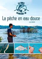 Couverture du livre « Bible illustrée de la pêche en eau douce » de Luc Bodis aux éditions Ouest France