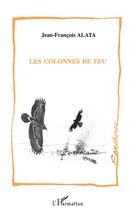 Couverture du livre « Les colonnes de feu » de Jean-François Alata aux éditions L'harmattan