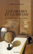 Couverture du livre « Les Arabes et la Shoah ; la guerre israélo-arabe des récits » de Gilbert Achcar aux éditions Sindbad