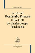 Couverture du livre « Le grand vocabulaire françois (1767-1774) de Charles-Joseph Panckoucke » de Christophe Rey aux éditions Honore Champion