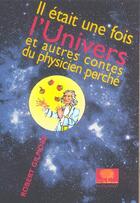 Couverture du livre « Il etait une fois l'univers - et autres contes du physicien perche » de Robert Gilmore aux éditions Le Pommier