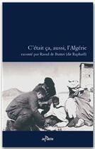 Couverture du livre « C'était ça, aussi, l'Algérie » de Raoul De Buttet aux éditions Jepublie