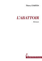 Couverture du livre « L'Abattoir » de Thierry Charton aux éditions Societe Des Ecrivains