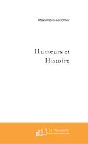 Couverture du livre « Humeurs et histoire » de Maxime Gaeschler aux éditions Le Manuscrit