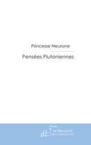 Couverture du livre « Pensées plutoniennes ; ou les divagations de princesse neurone » de Princesse Neurone aux éditions Le Manuscrit