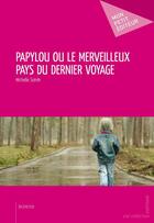 Couverture du livre « Papylou ou le merveilleux pays du dernier voyage » de Michelle Solnik aux éditions Mon Petit Editeur