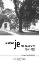 Couverture du livre « Ce dont je me souviens 1940 - 1950 » de Monique Pepin Dapremont aux éditions La Bruyere