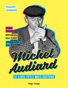 Couverture du livre « Michel Audiard ; le livre petit maïs costaud » de Philippe Lombard aux éditions Hugo Image