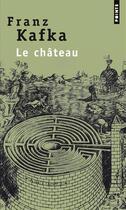 Couverture du livre « Le château » de Franz Kafka aux éditions Points