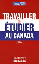 Couverture du livre « Travailler ou étudier au Canada (2e édition) » de Amina Yala aux éditions Studyrama