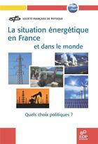 Couverture du livre « La situation énergétique en France et dans le monde ; quels choix politiques ? » de  aux éditions Edk