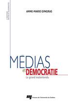 Couverture du livre « Médias et démocratie (3e édition) ; le grand malentendu » de Anne-Marie Gingras aux éditions Pu De Quebec