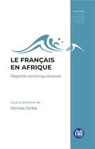 Couverture du livre « Le francais en afrique : regards sociolinguistiques » de Sorba Nicolas aux éditions Eme Editions