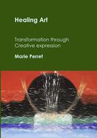 Couverture du livre « Healing art ; transformation through creative expression » de Marie Perret aux éditions Books On Demand