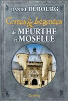 Couverture du livre « Contes et légendes de Meurthe-et-Moselle » de Daniel Dubourg aux éditions De Boree