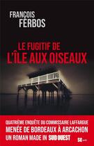 Couverture du livre « Le fugitif de l'île aux Oiseaux » de Francois Ferbos aux éditions Sud Ouest Editions