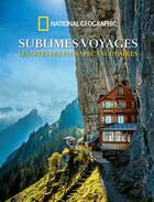 Couverture du livre « Sublimes voyages ; les sites les plus spectaculaires » de  aux éditions National Geographic