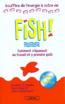 Couverture du livre « Fish ; Comprendre S'Epanouir Au Travail Et Y Prendre Gout ; Insufflez De L'Energie A Votre Vie » de Stephen C Lundin aux éditions Michel Lafon