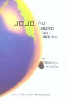 Couverture du livre « Jojo au bord du monde » de Stephane Jaubertie aux éditions Theatrales