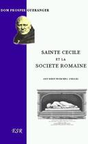 Couverture du livre « Sainte Cécile et la societe romaine, aux deux premiers siècles » de Prosper Gueranger aux éditions Saint-remi