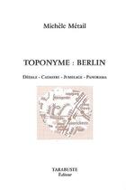 Couverture du livre « Toponyme : berlin - michele metail » de Michèle Métail aux éditions Tarabuste