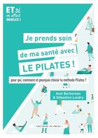 Couverture du livre « Je prends soin de ma santé avec le Pilates ! pour qui, comment et pourquoi choisir la méthode Pilates ? » de Sebastien Landry et Axel Bochereau aux éditions In Press