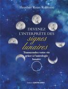 Couverture du livre « Devenez l'interprète des signes lunaires : Transcendez votre vie grâce à l'astrologie lunaire » de Heather Roan Robbins aux éditions Contre-dires