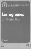 Couverture du livre « Les agrumes Volume 2 : production » de Danièle Mauron et Paul Moati et Raymond Loussert aux éditions Tec Et Doc