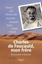 Couverture du livre « Charles de Foucauld, mon frère ; rencontre à thèmes » de Petits Soeurs & Freres aux éditions Nouvelle Cite