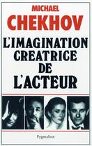 Couverture du livre « L'imagination creatrice de l'acteur » de Michael Chekhov aux éditions Pygmalion