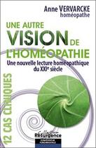Couverture du livre « Une autre vision de l'homéopathie ; une nouvelle lecture homéopathique du XXIe siècle » de Anne Vervarcke aux éditions Marco Pietteur