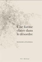 Couverture du livre « Une forme claire dans le désordre » de Letourneau Eleonore aux éditions Vlb