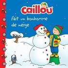 Couverture du livre « Caillou fait un bonhomme de neige » de Eric Sevigny et Roger Harvey aux éditions Chouette