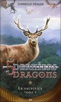 Couverture du livre « Les 5 derniers dragons t.9 ; le sacrifice » de Danielle Dumais aux éditions Ada