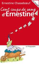 Couverture du livre « Cent coups de sang d'Ernestine » de Ernestine Chasseboeuf et Emilie Harel aux éditions Polygraphe