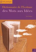 Couverture du livre « Dictionnaire de l'écriture des mots aux idées ; guide pratique » de Ted Oudan aux éditions Ecrire Aujourd'hui