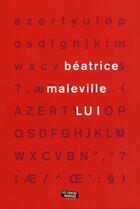 Couverture du livre « Lui » de Beatrice Malleville aux éditions Contrebandiers