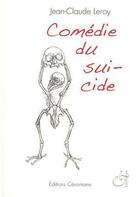 Couverture du livre « Comédie du suicide » de Jean-Claude Leroy aux éditions Cenomane