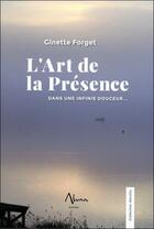 Couverture du livre « L'art de la présence : dans une infinie douceur... » de Ginette Forget aux éditions Aluna